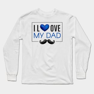 I Love My Dad - Father's Day Gifts Long Sleeve T-Shirt